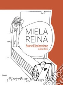 Storie elisabettiane e altre storie libro di Miela Reina; Di Grazia A. (cur.)