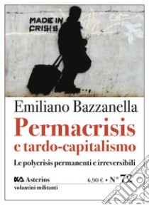 Permacrisis e tardo-capitalismo. Le polycrisis permanenti e irreversibili libro di Bazzanella Emiliano