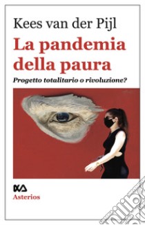 La pandemia della paura. Progetto totalitario o rivoluzione? libro di van der Pijl Kees; Danna D. (cur.)