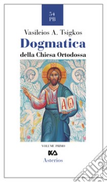 Dogmatica della chiesa ortodossa libro di Tsigkos Vasileios A.