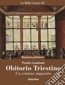 Obitorio triestino. Un crimine impunito libro di Gamiani Paolo