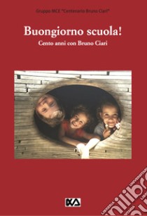 Buongiorno scuola! Cento anni con Bruno Ciari libro di Cooperazione Educativa M. (cur.)