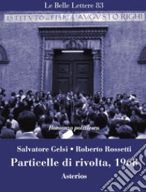 Particelle di rivolta, 1968 libro di Gelsi Salvatore; Rossetti Roberto