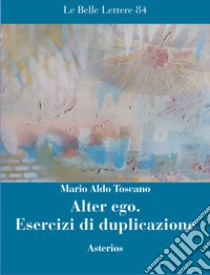 Alter ego. Esercizi di duplicazione libro di Toscano Mario Aldo