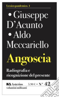 Angoscia. Radiografia e ricognizione del presente libro di Meccariello Aldo; D'Acunto Giuseppe