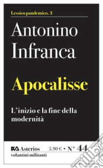 Apocalisse. L'inizio e la fine della modernità libro di Infranca Antonino