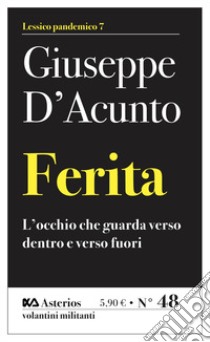 Ferita. L'occhio che guarda verso dentro e verso fuori libro di D'Acunto Giuseppe