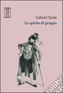 Lo spirito di gruppo libro di Tarde Gabriel; Curti S. (cur.)