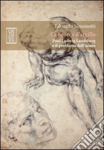 La brocca d'argilla. Paul Ludwig Landsberg e il problema dell'uomo libro di Simonotti Edoardo