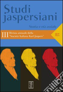Studi jaspersiani. Rivista annuale della società italiana Karl Jaspers. Vol. 3: Storia e età assiale libro di Deodati M. (cur.); Miano F. (cur.); Wagner S. (cur.)