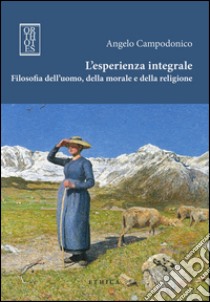 L'esperienza integrale. Filosofia dell'uomo, della morale e della religione libro di Campodonico Angelo