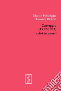 Carteggio (1912-1933) e altri documenti libro di Heidegger Martin; Rickert Heinrich; Donise A. (cur.); Ruoppo A. P. (cur.)