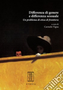 Differenza di genere e differenza sessuale. Un problema di etica di frontiera libro di Vigna C. (cur.)