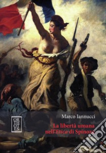 La libertà umana nell'Etica di Spinoza libro di Iannucci Marco