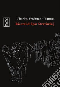 Ricordi di Igor Stravinskij libro di Ramuz Charles Ferdinand; Lana R. (cur.)