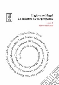 Il giovane Hegel. La dialettica e le sue prospettive libro di Moschini M. (cur.)