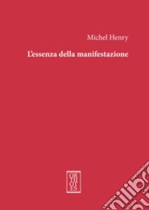 L'essenza della manifestazione. Ediz. integrale libro di Henry Michel; De Simone G. (cur.)