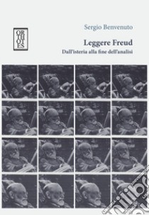 Leggere Freud. Dall'isteria alla fine dell'analisi libro di Benvenuto Sergio