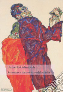 Avventure e disavventure della verità libro di Galimberti Umberto