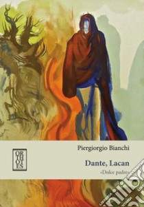 Dante, Lacan. «Dolce padre» libro di Bianchi Piergiorgio