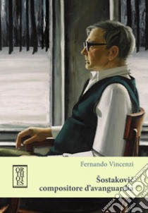 Sostakovic compositore d'avanguardia libro di Vincenzi Fernando
