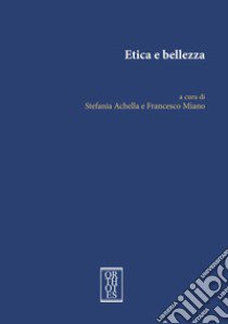 Etica e bellezza libro di Achella S. (cur.); Miano F. (cur.)