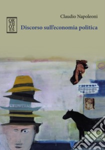 Discorso sull'economia politica libro di Napoleoni Claudio