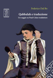 Qabbalah e traduzione. Un saggio su Paul Celan traduttore libro di Dal Bo Federico