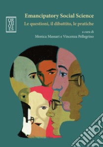 Emancipatory Social Science. Le questioni, il dibattito, le pratiche libro di Massari M. (cur.); Pellegrino V. (cur.)