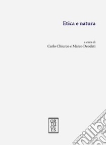 Etica e natura libro di Chiurco C. (cur.); Deodati M. (cur.)