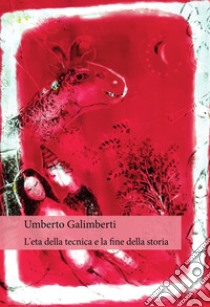 L'età della tecnica e la fine della storia libro di Galimberti Umberto