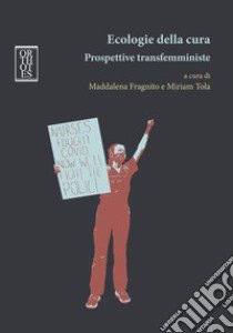 Ecologie della cura. Prospettive transfemministe libro di Fragnito M. (cur.); Tola M. (cur.)