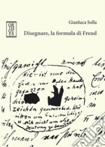 Disegnare, la formula di Freud libro di Solla Gianluca