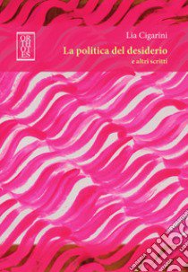 La politica del desiderio e altri scritti libro di Cigarini Lia