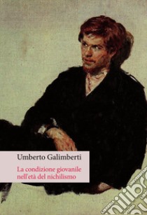 La condizione giovanile nell'età del nichilismo libro di Galimberti Umberto