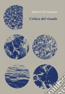 Critica del visuale libro di De Gaetano Roberto