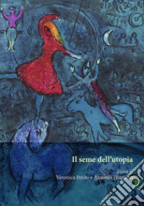 Il seme dell'utopia libro di Petito V. (cur.); Trupiano A. (cur.)