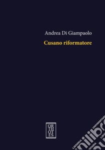 Cusano riformatore libro di Di Giampaolo Andrea