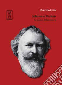 Johannes Brahms. La musica della memoria libro di Giani Maurizio