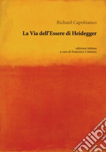 La via dell'essere di Heidegger libro di Capobianco Richard; Cattaneo F. (cur.)