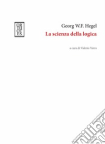 La scienza della logica libro di Hegel Friedrich; Verra V. (cur.)