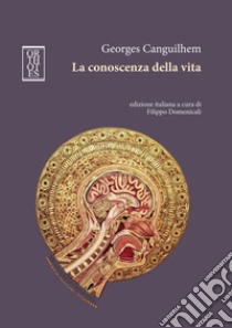 La conoscenza della vita libro di Canguilhem Georges; Domenicali F. (cur.)