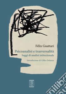 Psicoanalisi e trasversalità. Saggi di analisi istituzionale libro di Guattari Félix