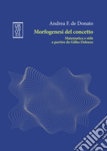 Morfogenesi del concetto. Matematica e stile a partire da Gilles Deleuze libro di De Donato Andrea F.