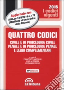 Quattro codici. Civile e di procedura civile, penale e di procedura penale e leggi complementari libro di Bartolini F. (cur.); Alibrandi L. (cur.); Corso P. (cur.)