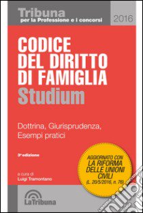 Codice del diritto di famiglia spiegato con esempi pratici, dottrina, giurisprudenza e appendice normativa libro di Tramontano L. (cur.)