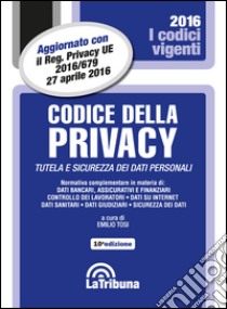 Codice della privacy. Tutela e sicurezza dei dati personali libro di Tosi E. (cur.)