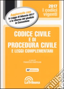 Codice civile e di procedura civile e leggi complementari libro di Bartolini F. (cur.)