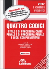 Quattro codici. Civile e di procedura civile, penale e di procedura penale e leggi complementari libro di Bartolini F. (cur.); Alibrandi L. (cur.); Corso P. (cur.)