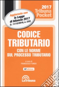 Codice tributario con le norme sul processo tributario libro di Tundo F. (cur.)